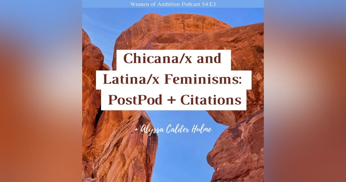 Chicana/x and Latina/X Feminisms: PostPod + Citations