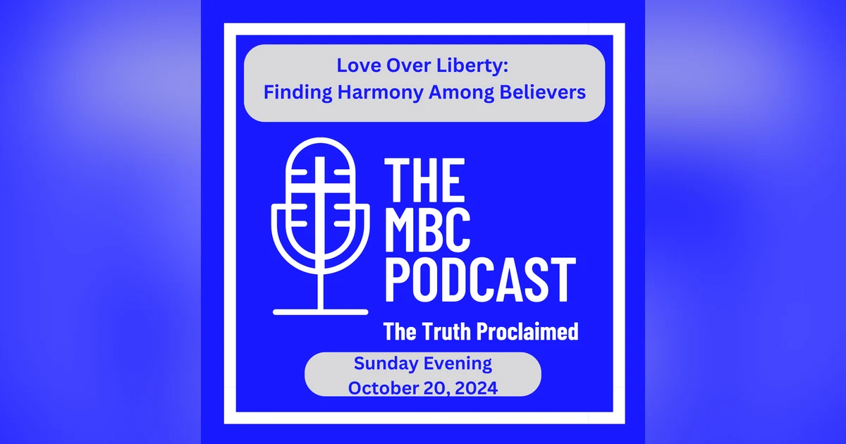 Love Over Liberty: Finding Harmony Among Believers - Sunday Evening - October 20, 2024