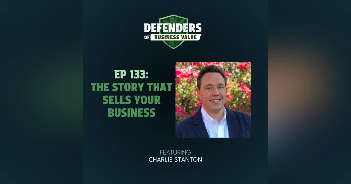 EP 133: The Story That Sells Your Business with Charlie Stanton