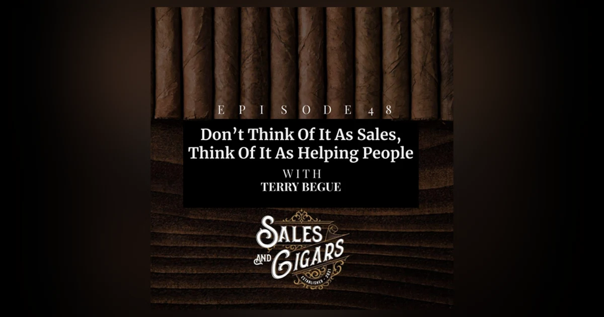 Don't think of it as sales think of it as helping people, with Terry Begue.