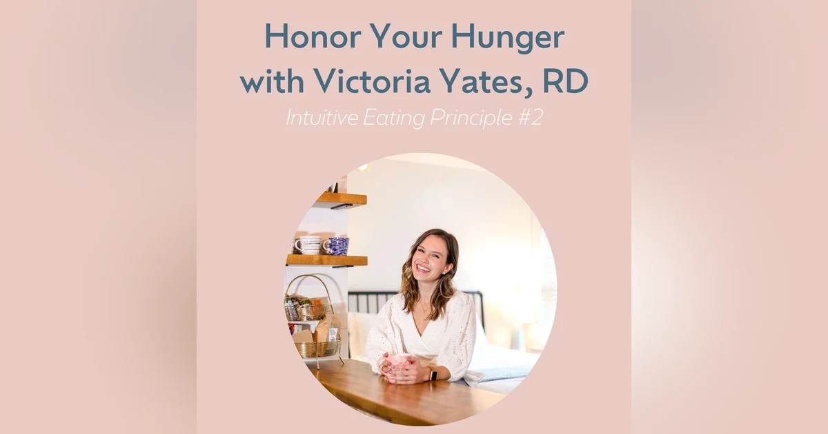 Honor Your Hunger with Victoria Yates (Intuitive Eating #2)