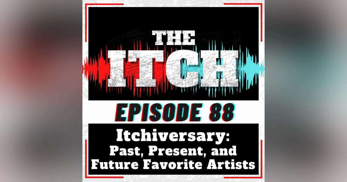 E88 Itchiversary: Past, Present, and Future Favorite Artists