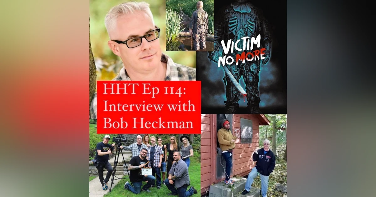 Ep 114: Interview w/Bob Heckman, Writer/Director of “Victim No More”