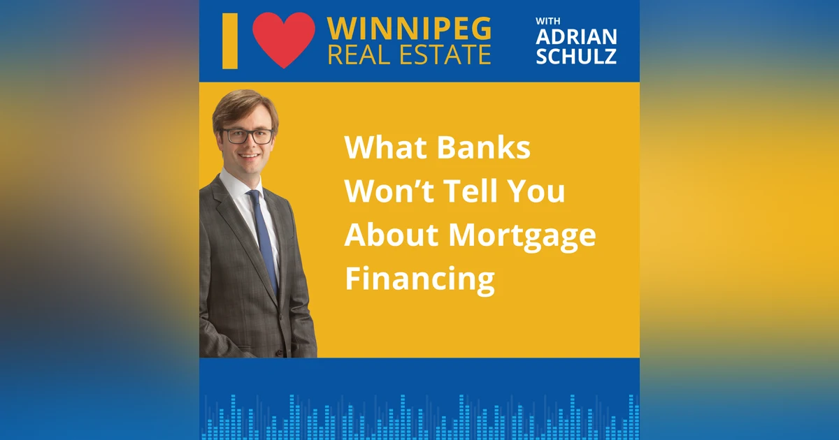 What Banks Won’t Tell You About Mortgage Financing