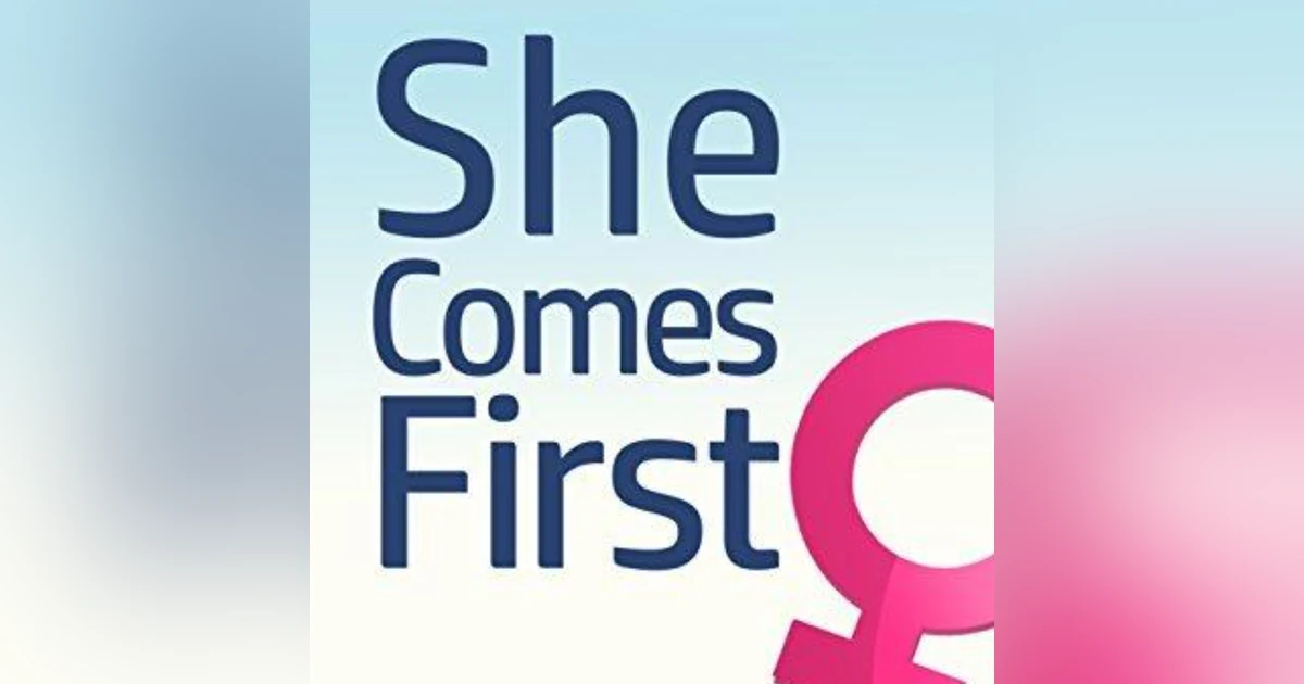 She Comes First: Unlocking the Secrets to Female Pleasure and Intimacy