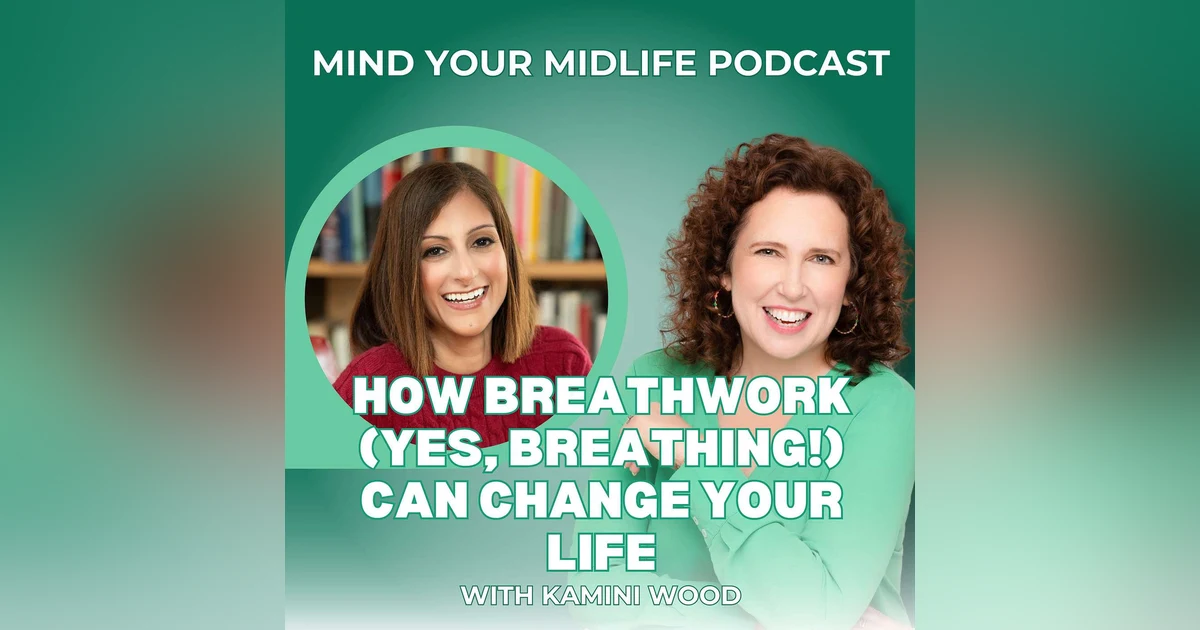 How Breathwork (Yes, Breathing!) Can Change Your Midlife, with Kamini Wood (Ep. 8)