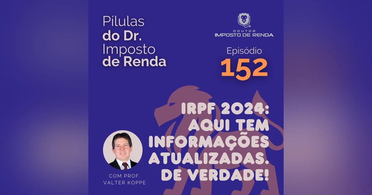 PDIR Ep. 152 – IRPF 2024 – Aqui tem informações atualizadas. De verdade!