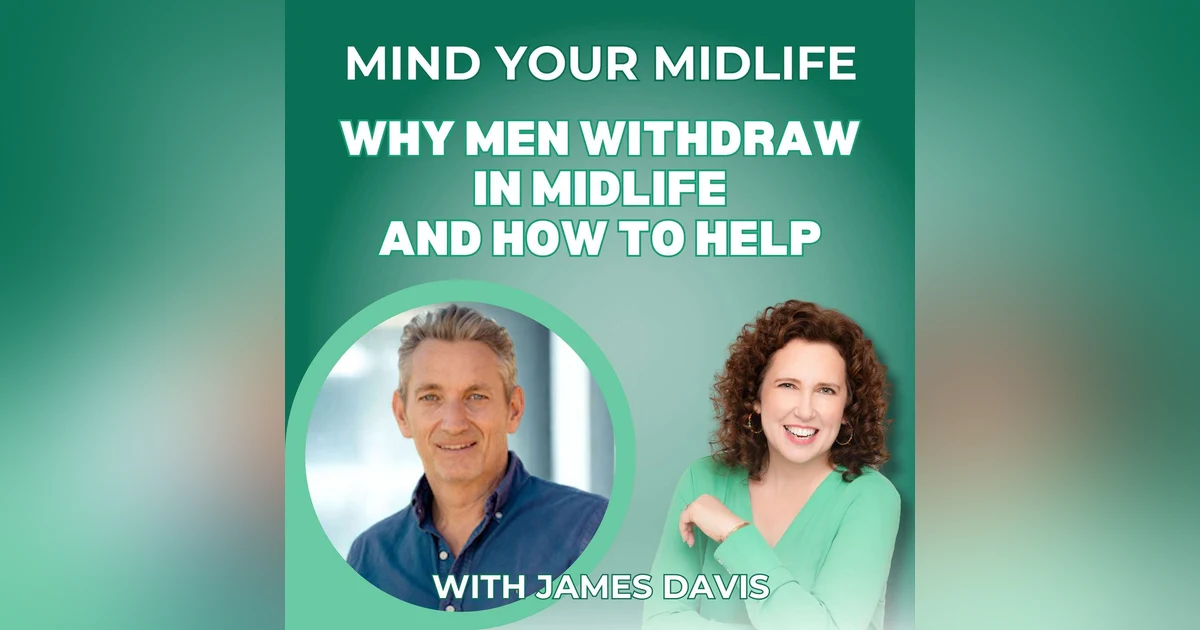 105. Why Men Withdraw in Midlife and How to Help, with James Davis