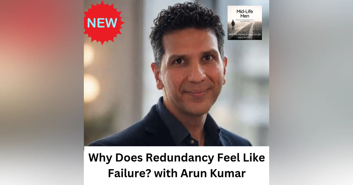 Why Does Redundancy Feel Like Failure? with Arun Kumar