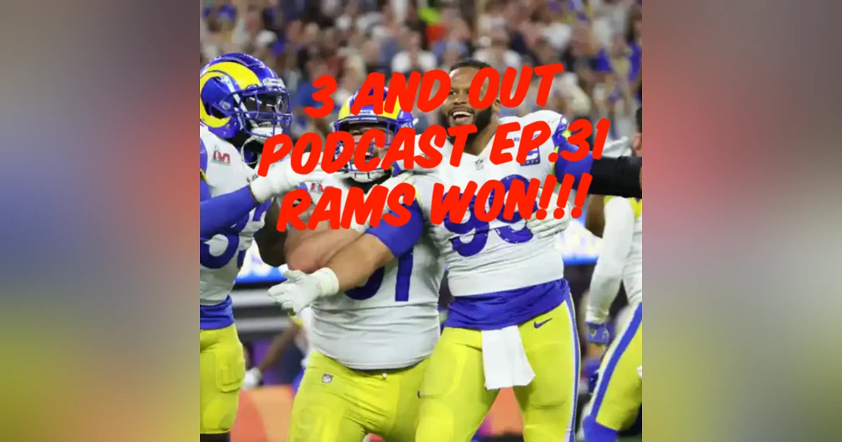 3 and Out Podcast Ep.31 Rams Won!!
