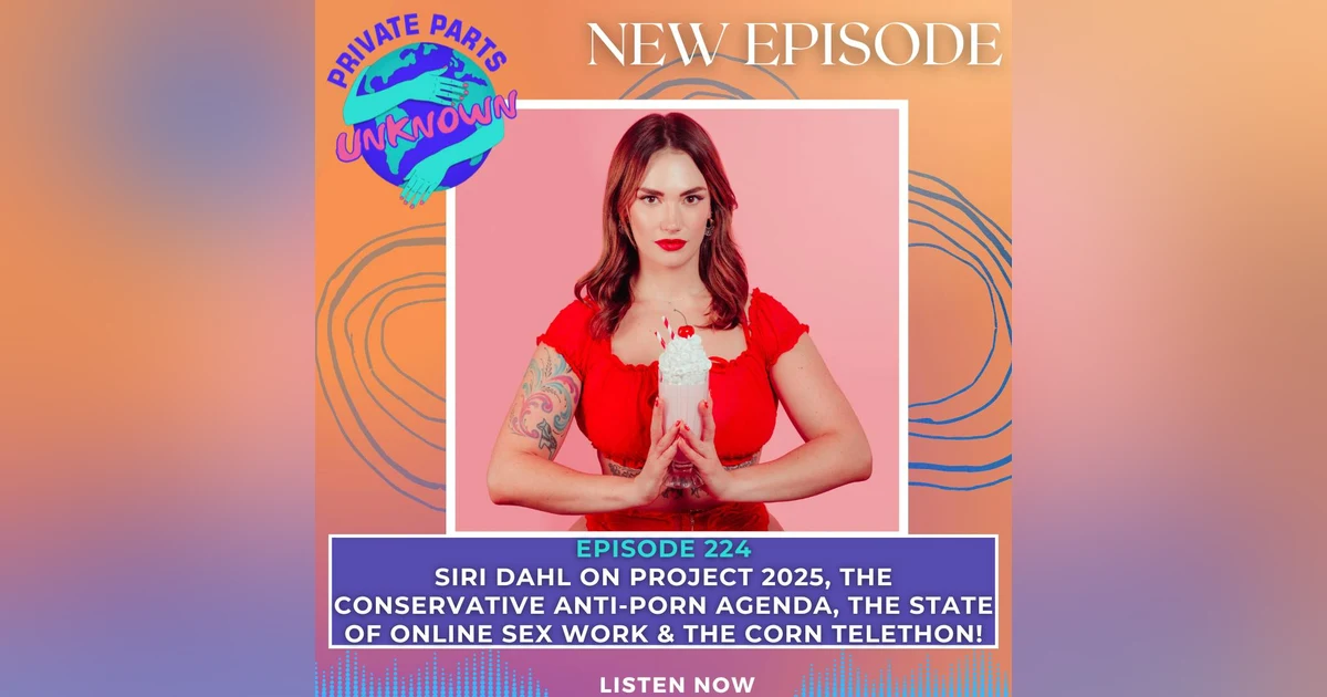 Siri Dahl on Project 2025, the Conservative Anti-Porn Agenda, the State of Online Sex Work & the Corn Telethon!