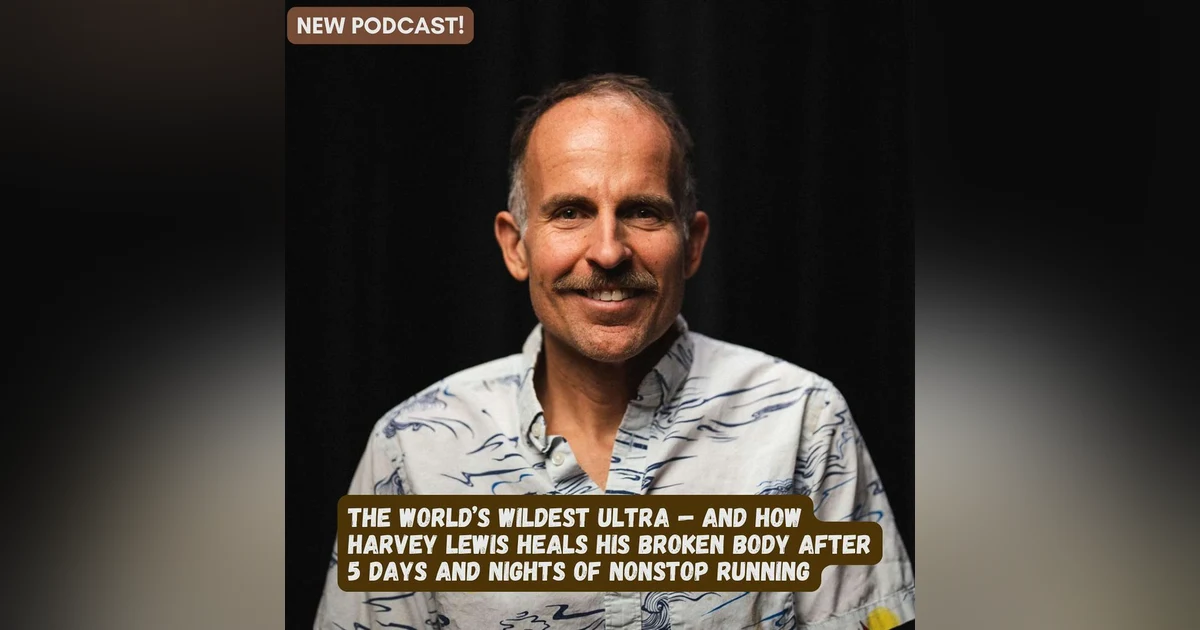 The World’s Wildest Ultra — Harvey Lewis’ Unusual Ways for Healing His Broken Body