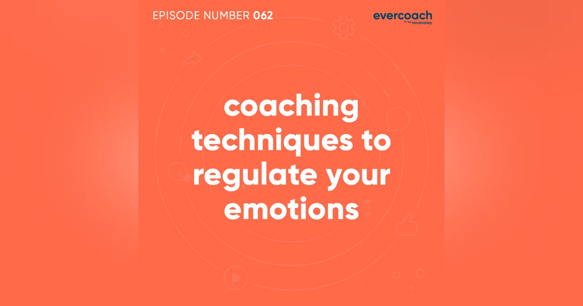 62. Coaching Techniques To Regulate Your Emotions