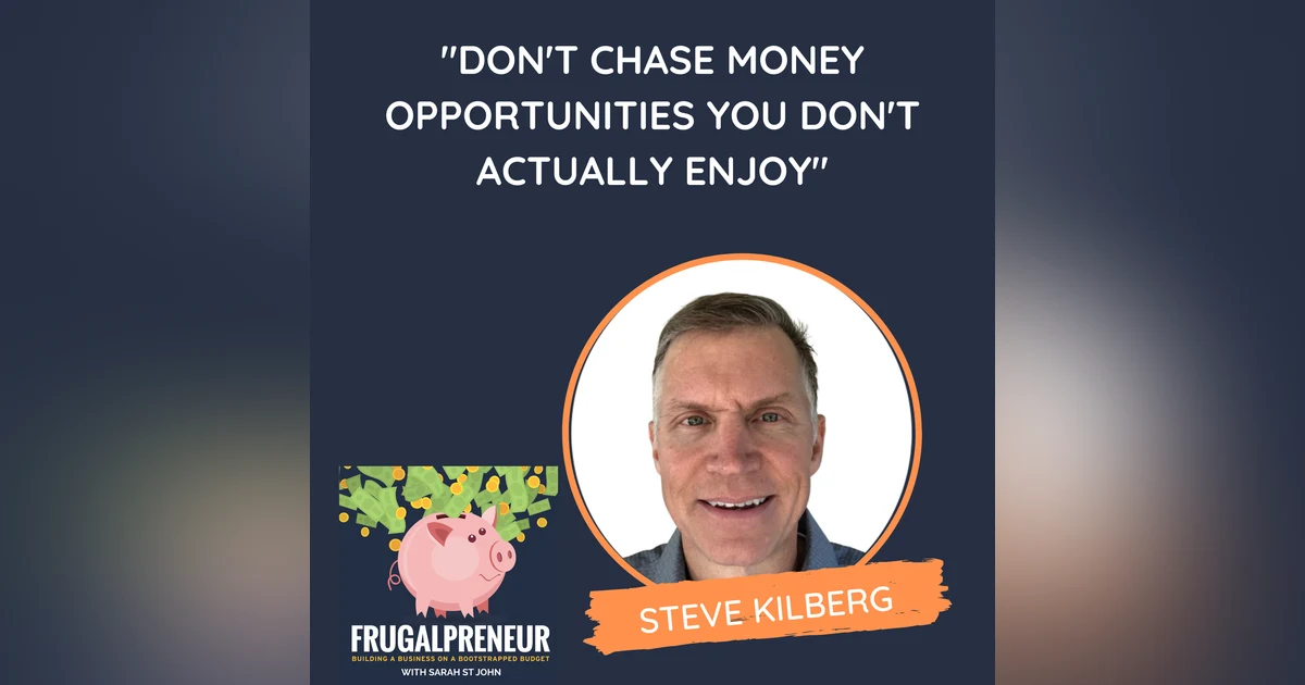 "Don't Chase Money Opportunities You Don't Actually Enjoy" (with Steve Kilberg)