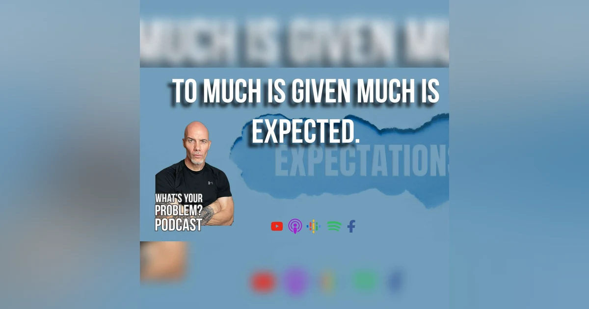 881: The Expectation of Greatness: To Much is Given, Much is Expected