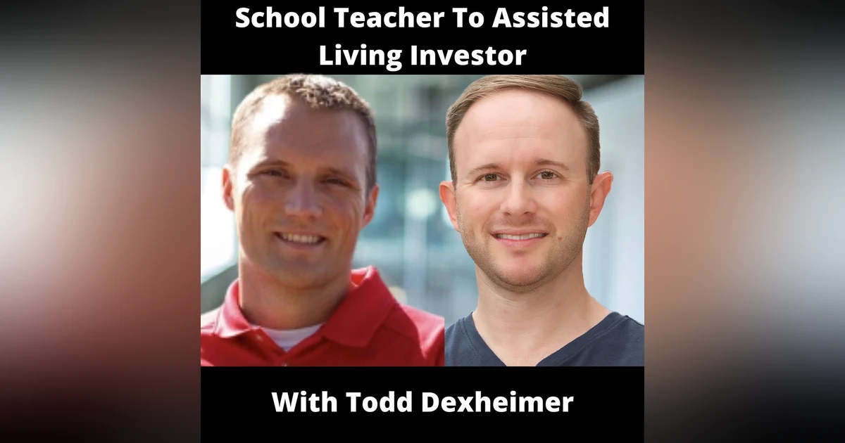School Teacher To Assisted Living Investor With Todd Dexheimer