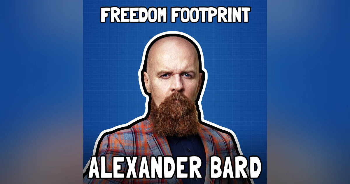 Bitcoin as the Digital Revolution with Alexander Bard - Freedom Footprint 34