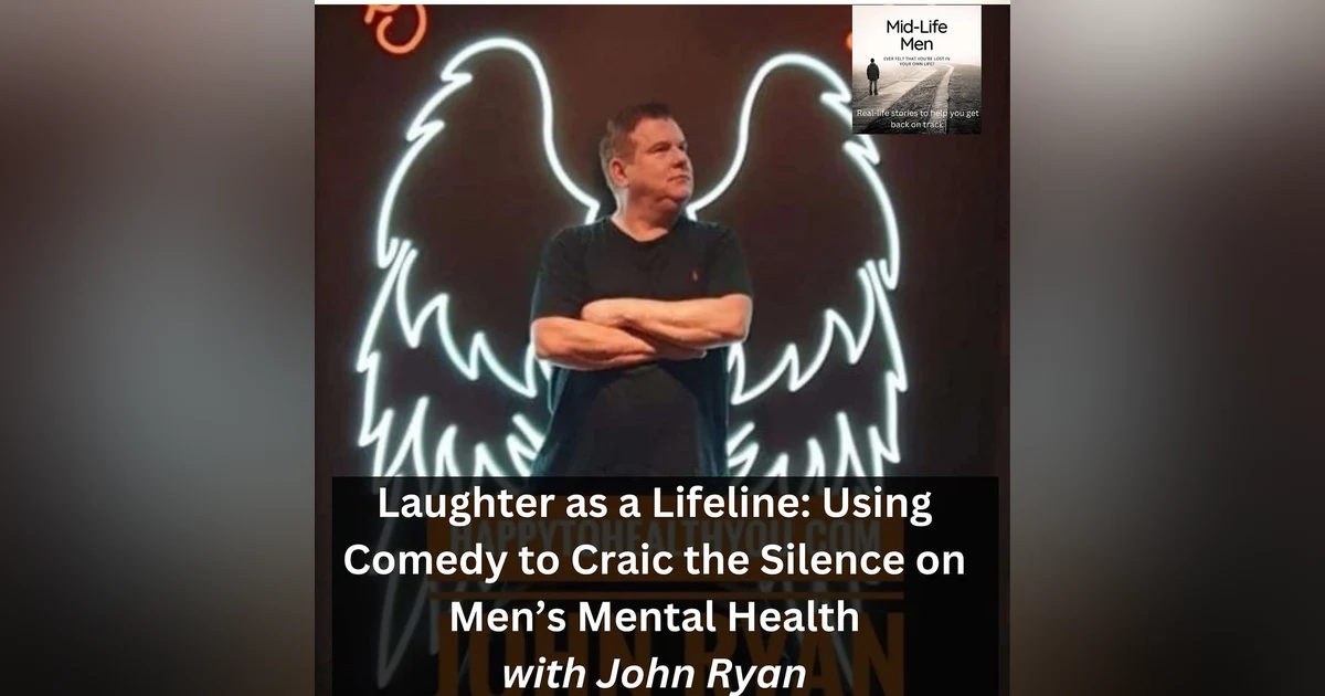 Laughter as a Lifeline: Using Comedy to Craic the Silence on Men’s Mental Health, with John Ryan