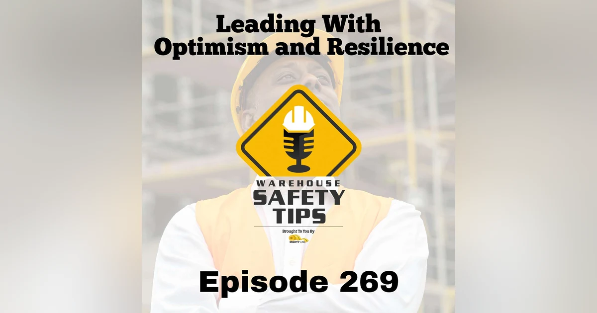 Warehouse Safety Tips | Episode 269 | Leading with Optimism and Resilience
