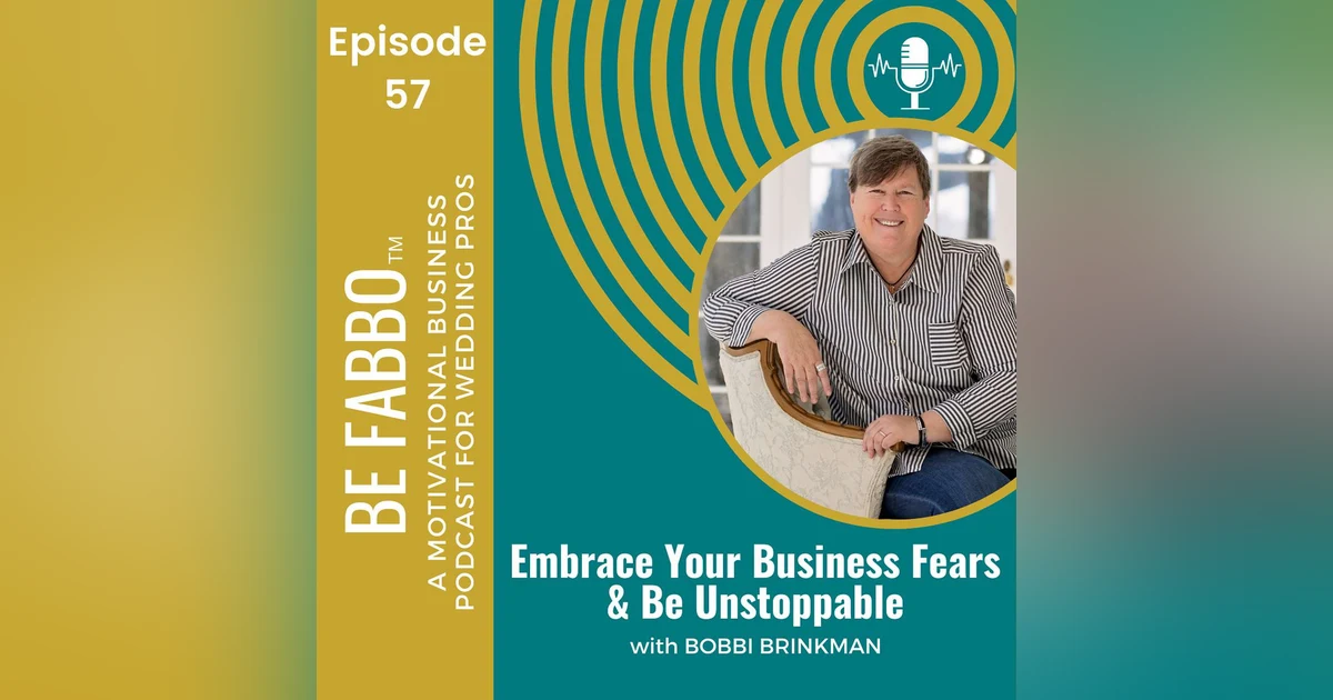 57: Embrace Your Business Fears + Be Unstoppable