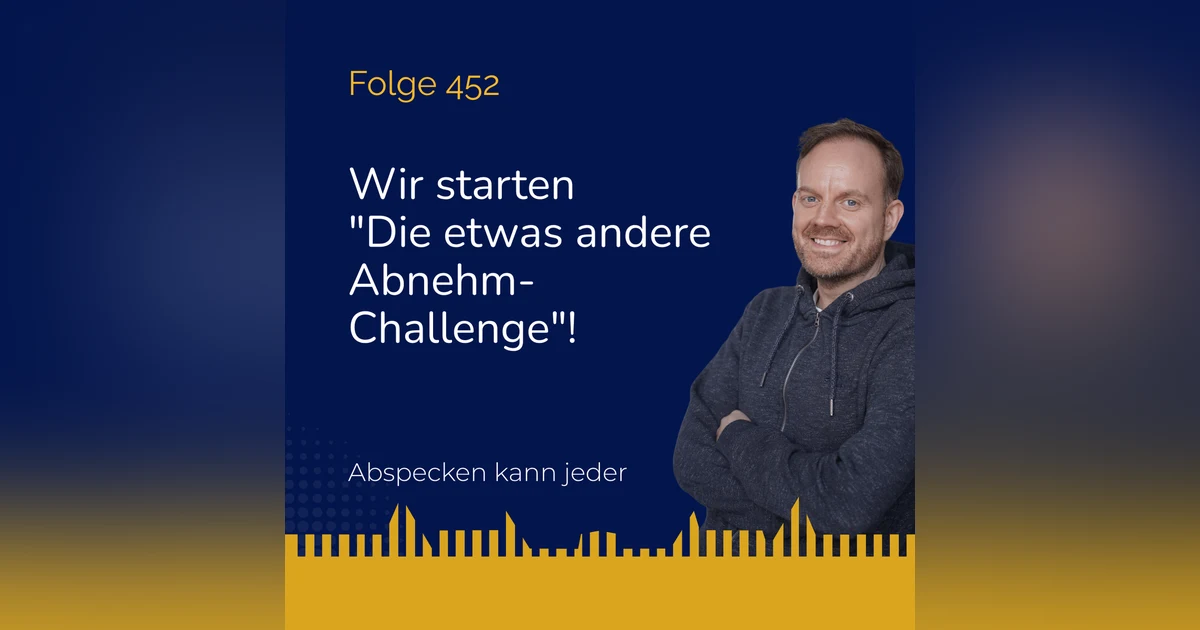 Podcast 452 - Wir starten "Die etwas andere Abnehm-Challenge"!