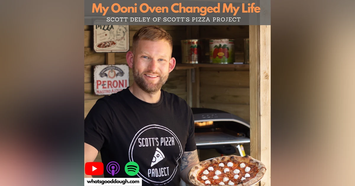 My Ooni Oven Changed My Life with Scott Deley of Scott's Pizza Project