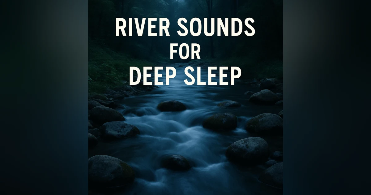 River Sounds for Deep Sleep | Relaxing Water Ambience for Rest and Calm