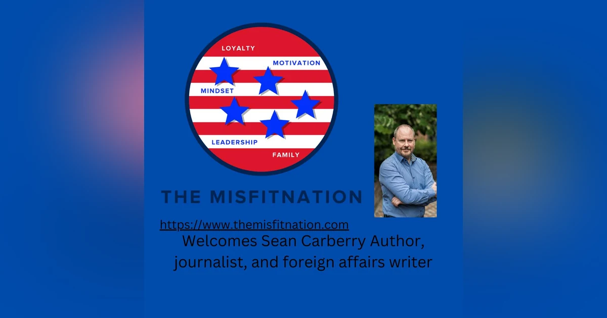 The MisFitNation Show Chat with Sean Carberry - Author, Journalist and Foreign Affairs writer