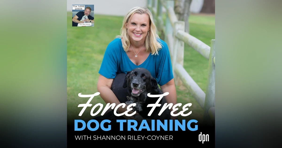 Force Free Dog Training with Shannon Riley-Coyner | The Long Leash #73