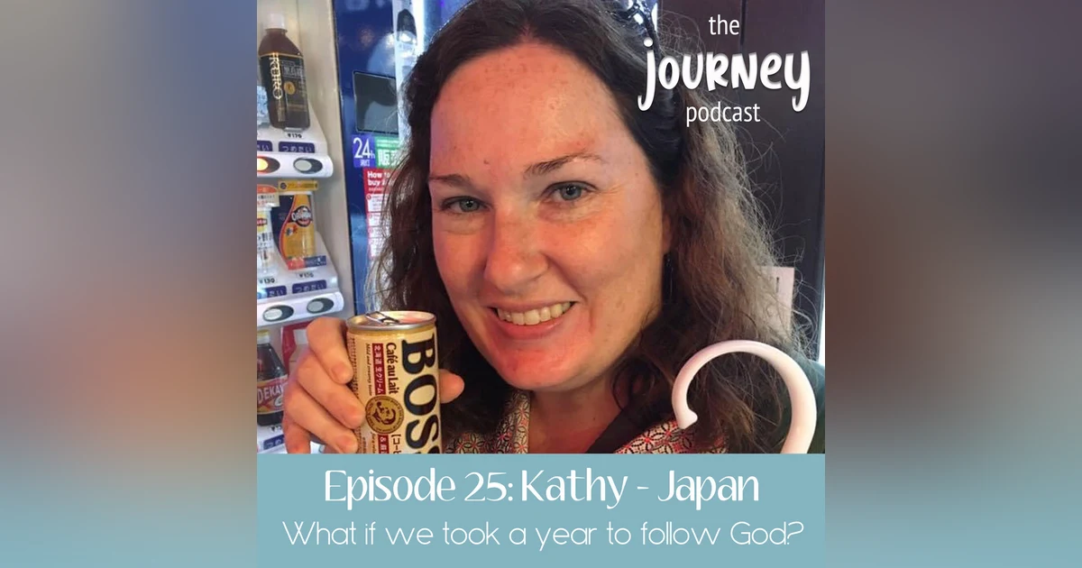 25: Kathy, part 2 - Japan - What if we took a year to follow God?