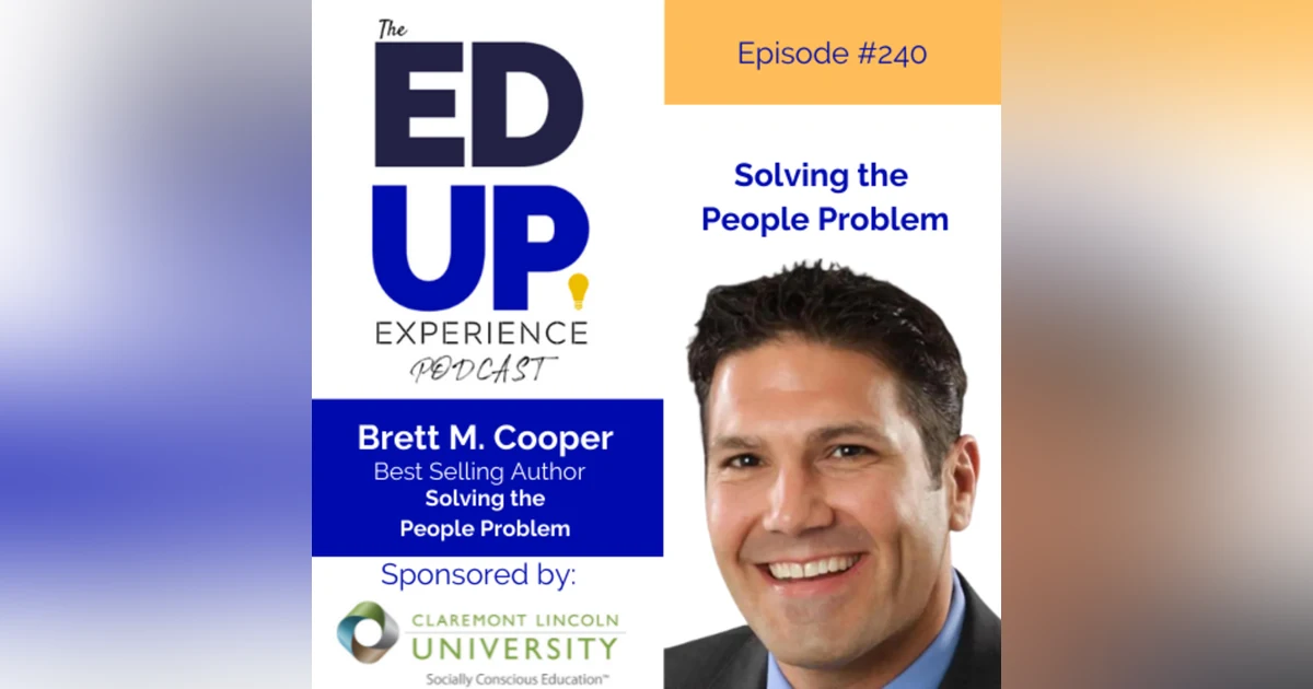 240: Solving the People Problem - with Brett M. Cooper, President & Co-Founder, Integris Performance Advisors / Best-Selling Author