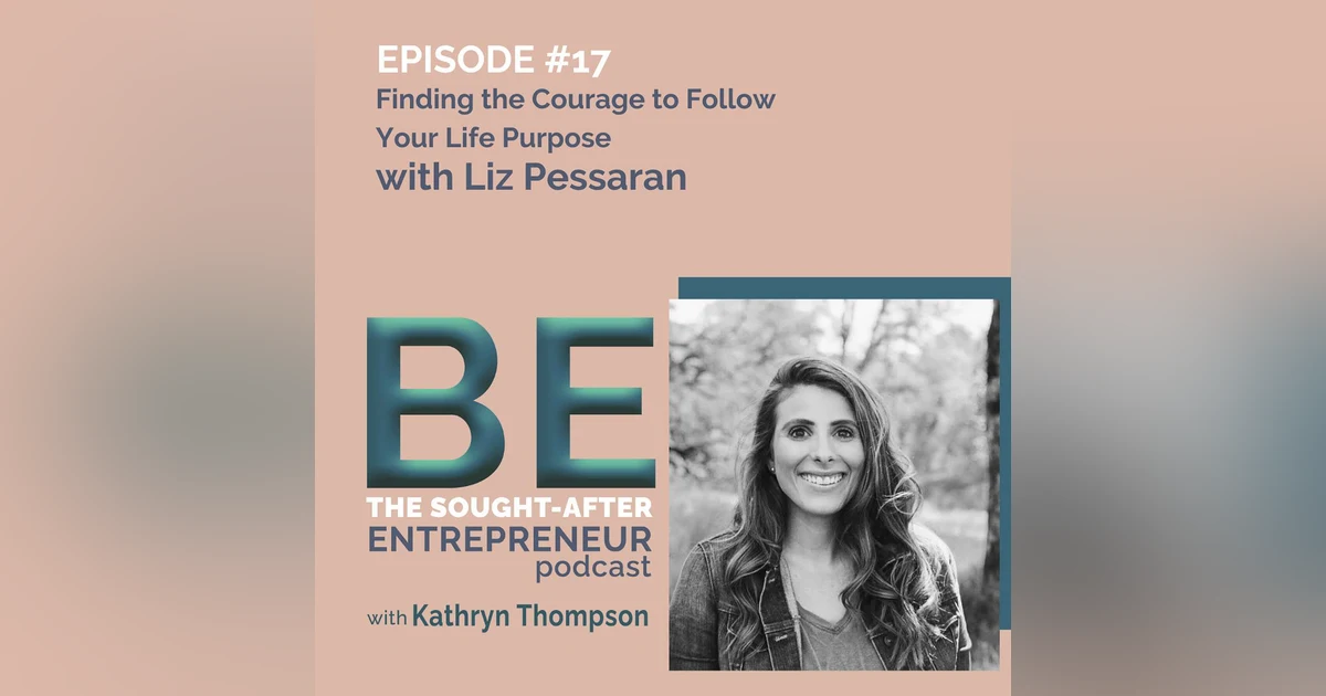 How to Find the Courage to Start a Business Around Your Life Purpose with Liz Pessaran