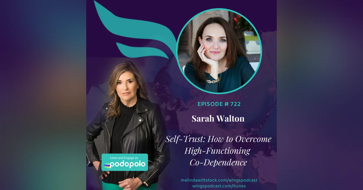 The Power of Self-Trust:  Entrepreneur Sarah Walton on How to Overcome High-Functioning Co-Dependence