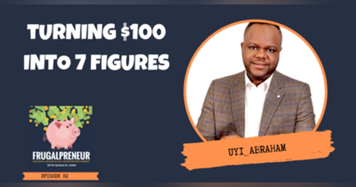 Turning $100 Into 7 Figures with Uyi Abraham