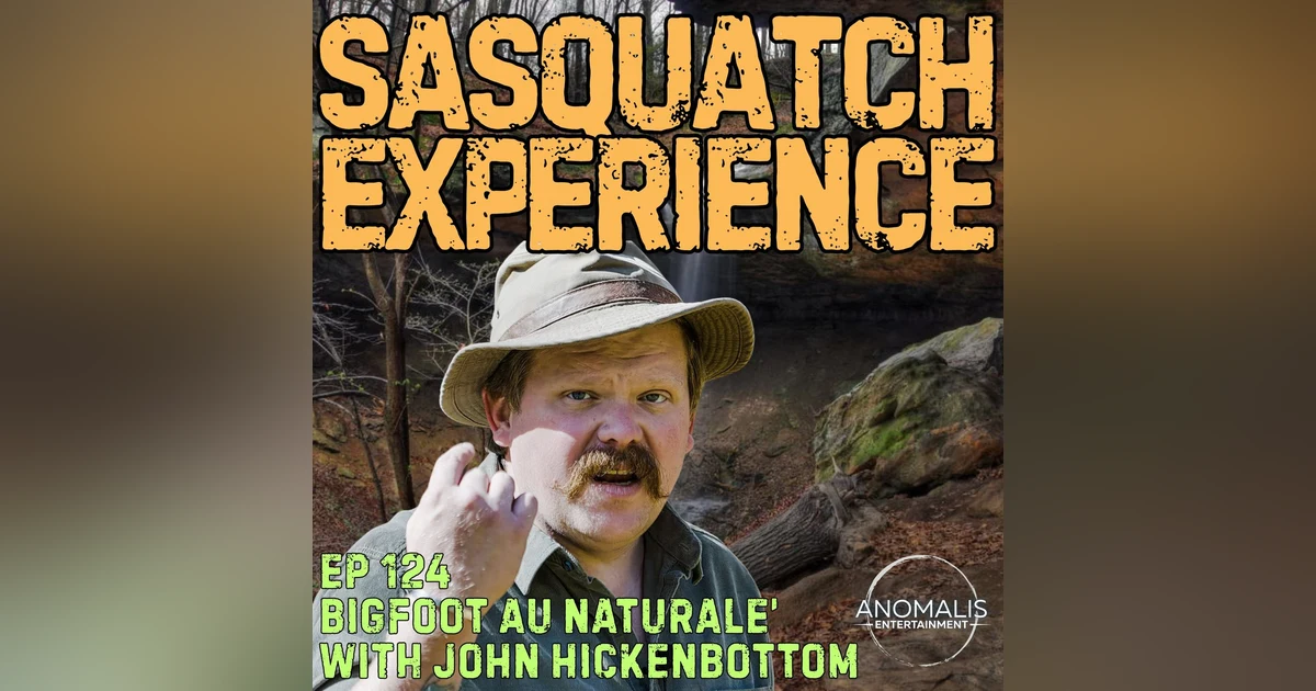 EP 124: Bigfoot Au Naturale w/ John Hickenbottom