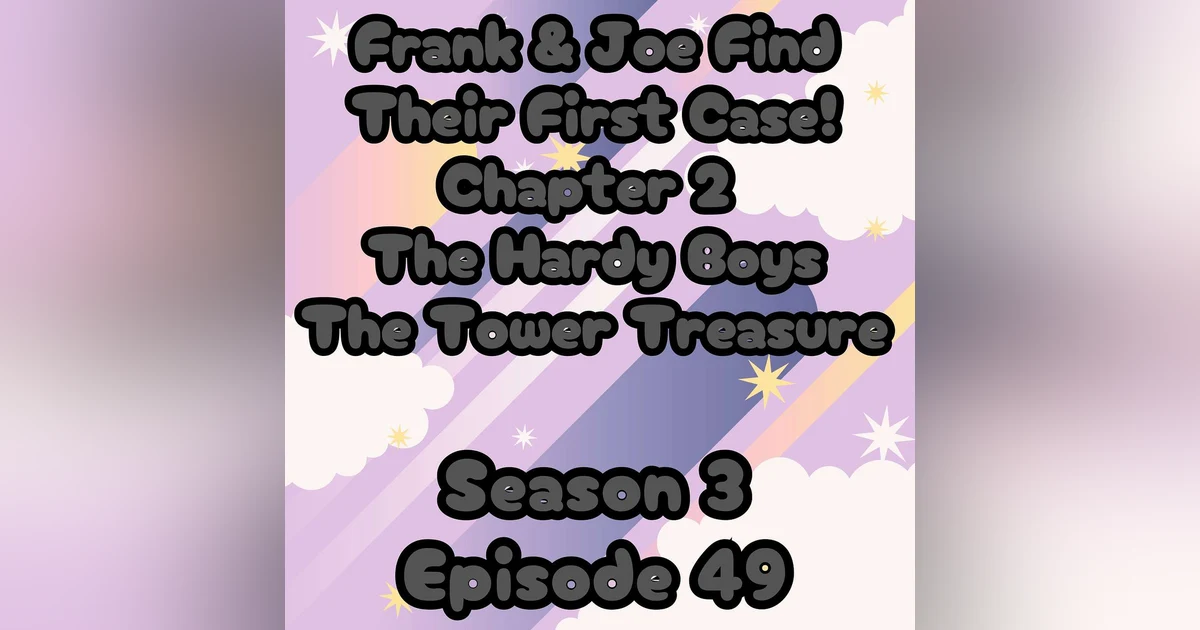 S3 E49 Frank & Joe Find Their First Case in Chapter 2 of The Hardy Boys The Tower Treasure