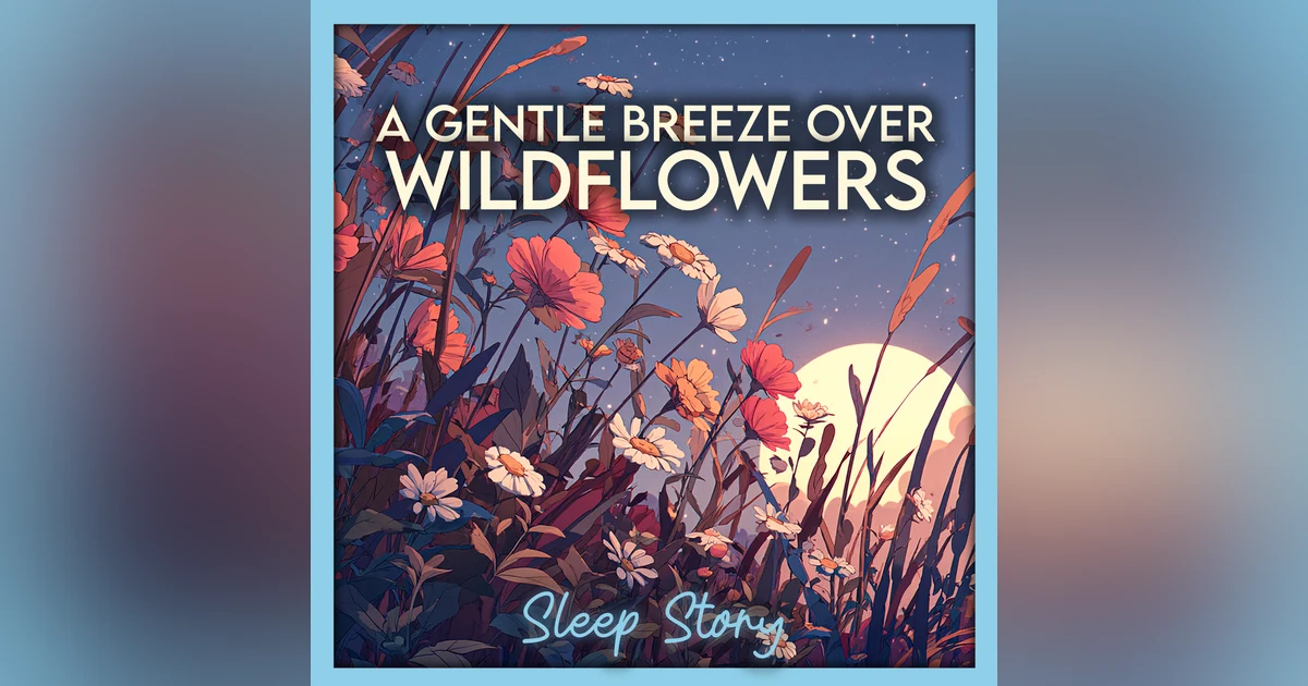 Guided Sleep Story for Adults | The Breeze in the Wildflower Meadow (Calming Bedtime Story)
