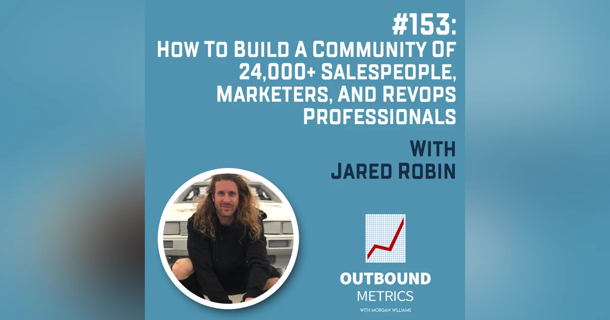 #153: How to Build a Community of 24,000+ salespeople, marketers, and RevOps professionals (Jared Robin)