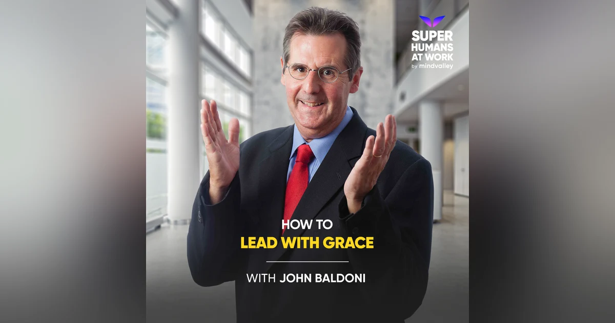 How To Lead With G.R.A.C.E -  John Baldoni