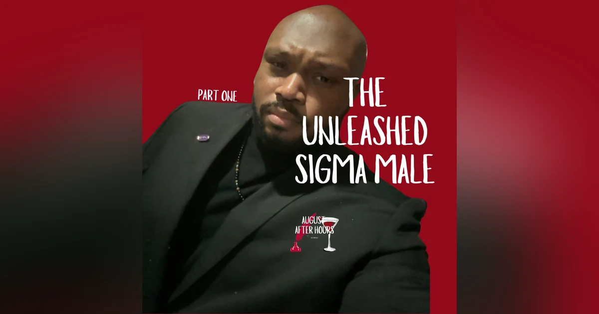 The Unleashed Sigma Male (Part 1)