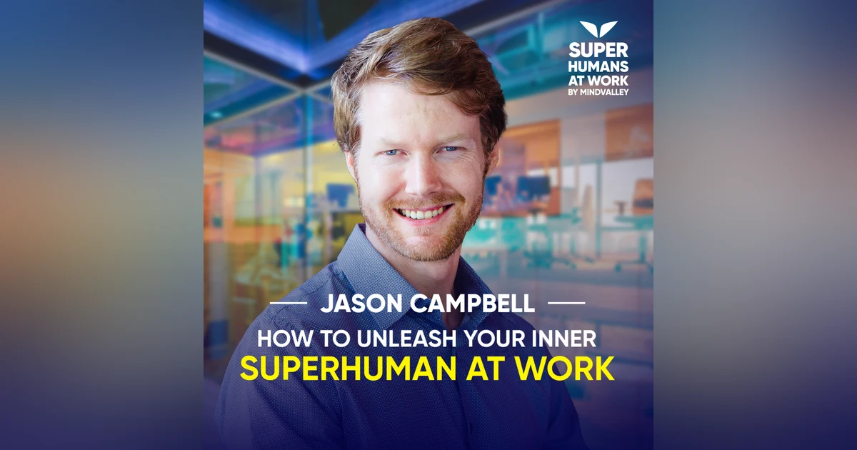 How To Unleash Your Inner Superhuman At Work - Jason Campbell