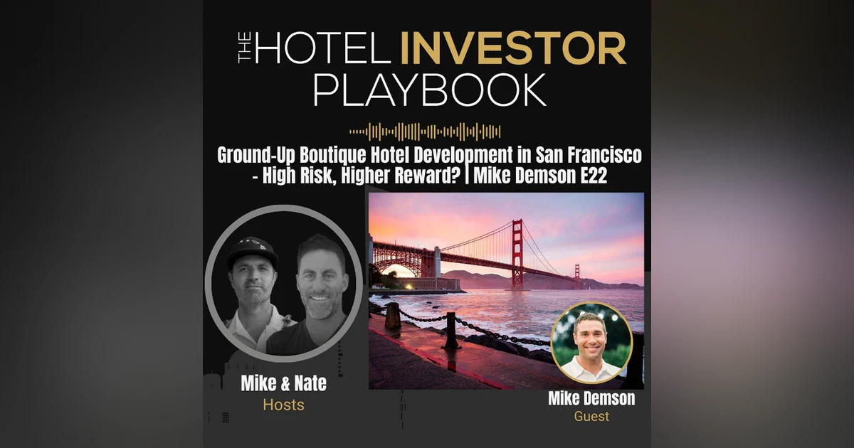 Ground-Up Boutique Hotel Development in San Francisco - High Risk, Higher Reward? | Mike Demson E22