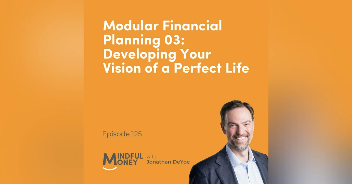125: Modular Financial Planning 03: Developing Your Vision of a Perfect Life