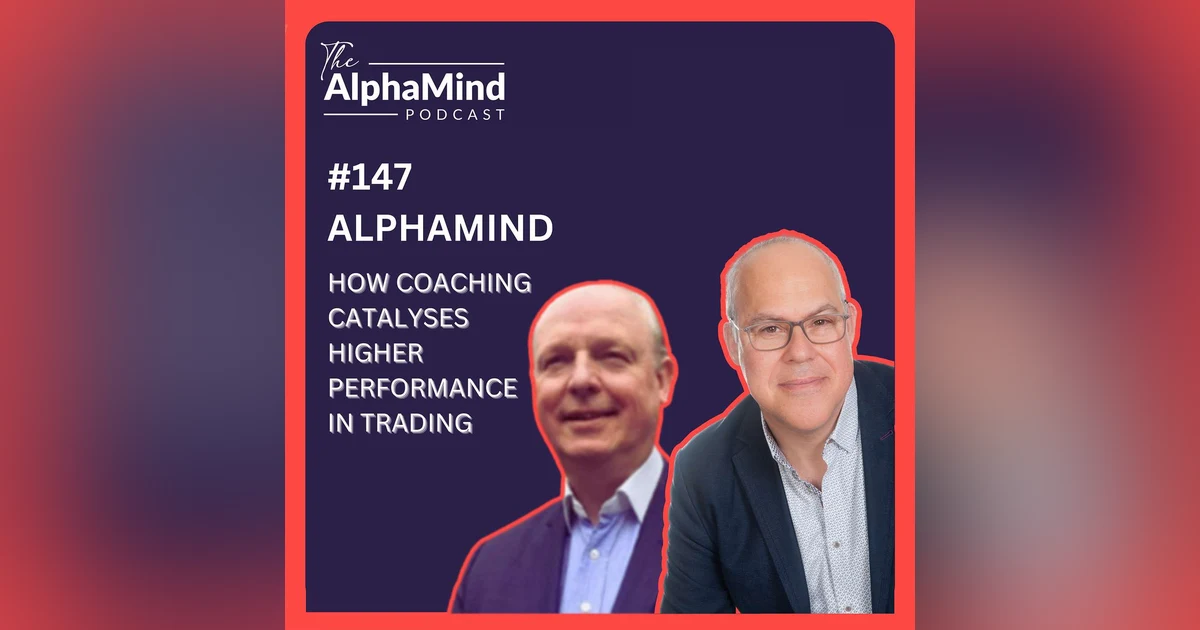 #147: Mark and Steve - How Coaching Catalyses High Performance in Trading!
