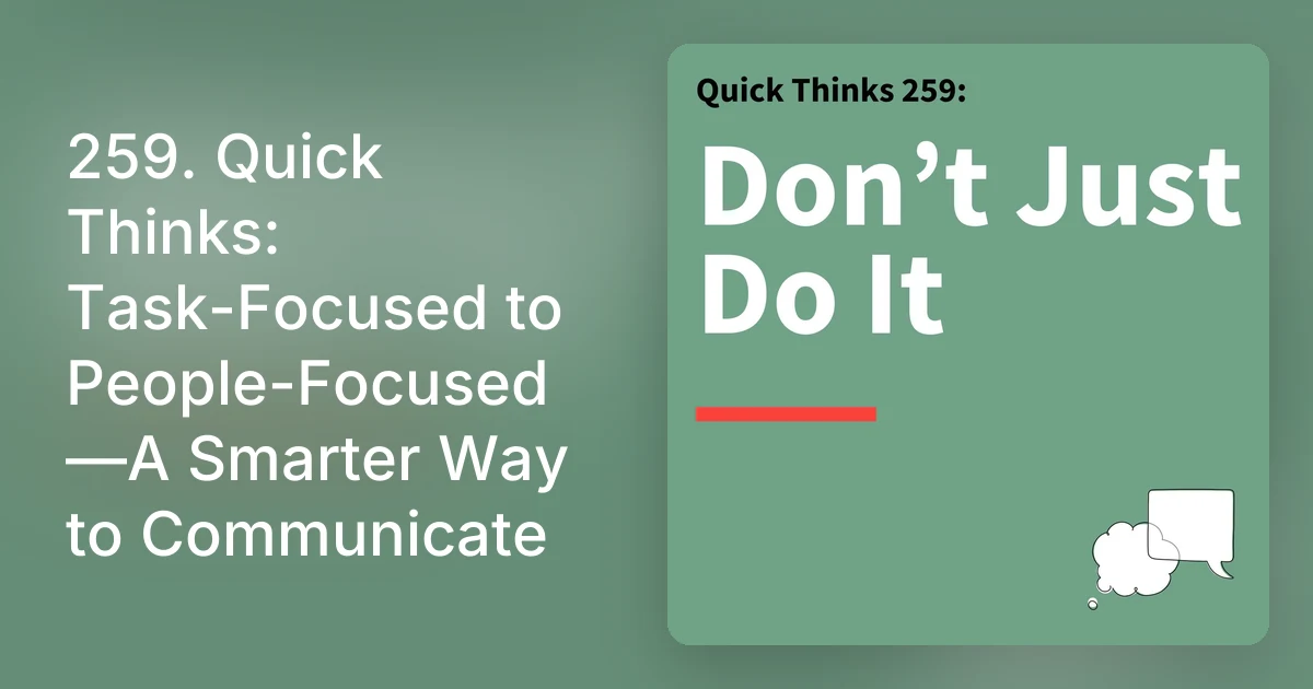 259. Quick Thinks: Task-Focused to People-Focused—A Smarter Way
