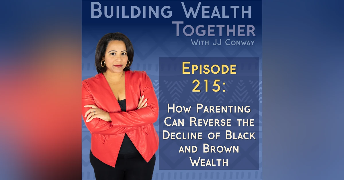 Episode 215: How Parenting Can Reverse the Decline of Black and Brown Wealth