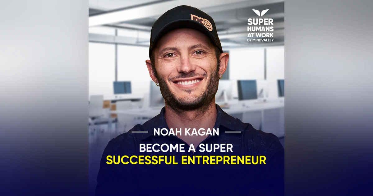 How To Become A Super Successful Entrepreneur - Noah Kagan