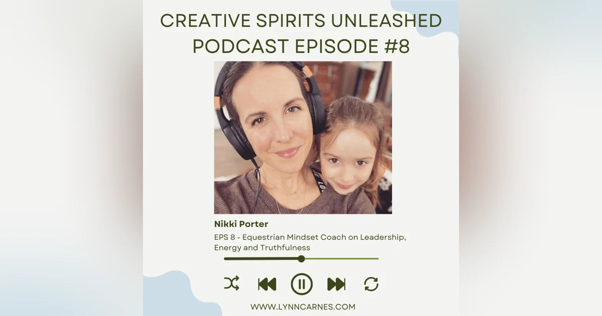 #8 Nikki Porter, Equestrian Mindset Coach on Leadership, Energy and Truthfulness