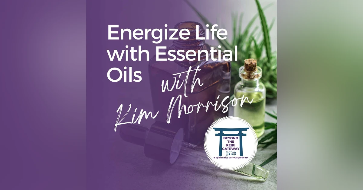 S4 Ep5 - Energize Life with Essential Oils with Kim Morrrison
