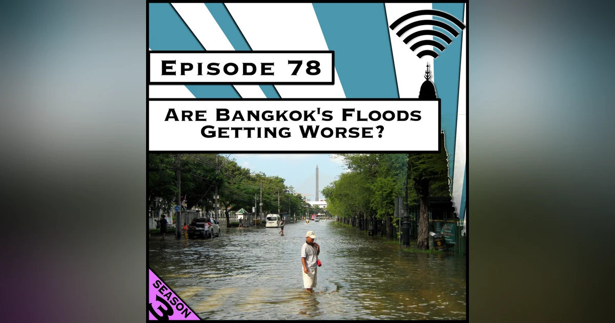 Are Bangkok's Floods Getting Worse? [Season 3, Episode 78]